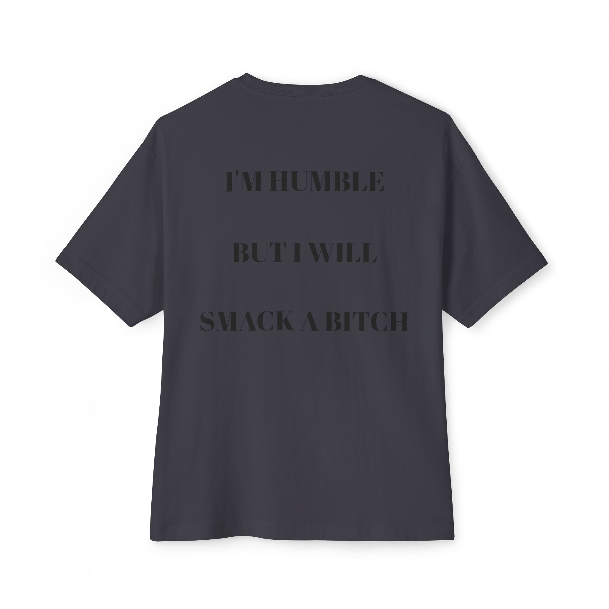 Boxy Tee — “I’m Humble But I Will Smack A Bitch” Graphic Shirt