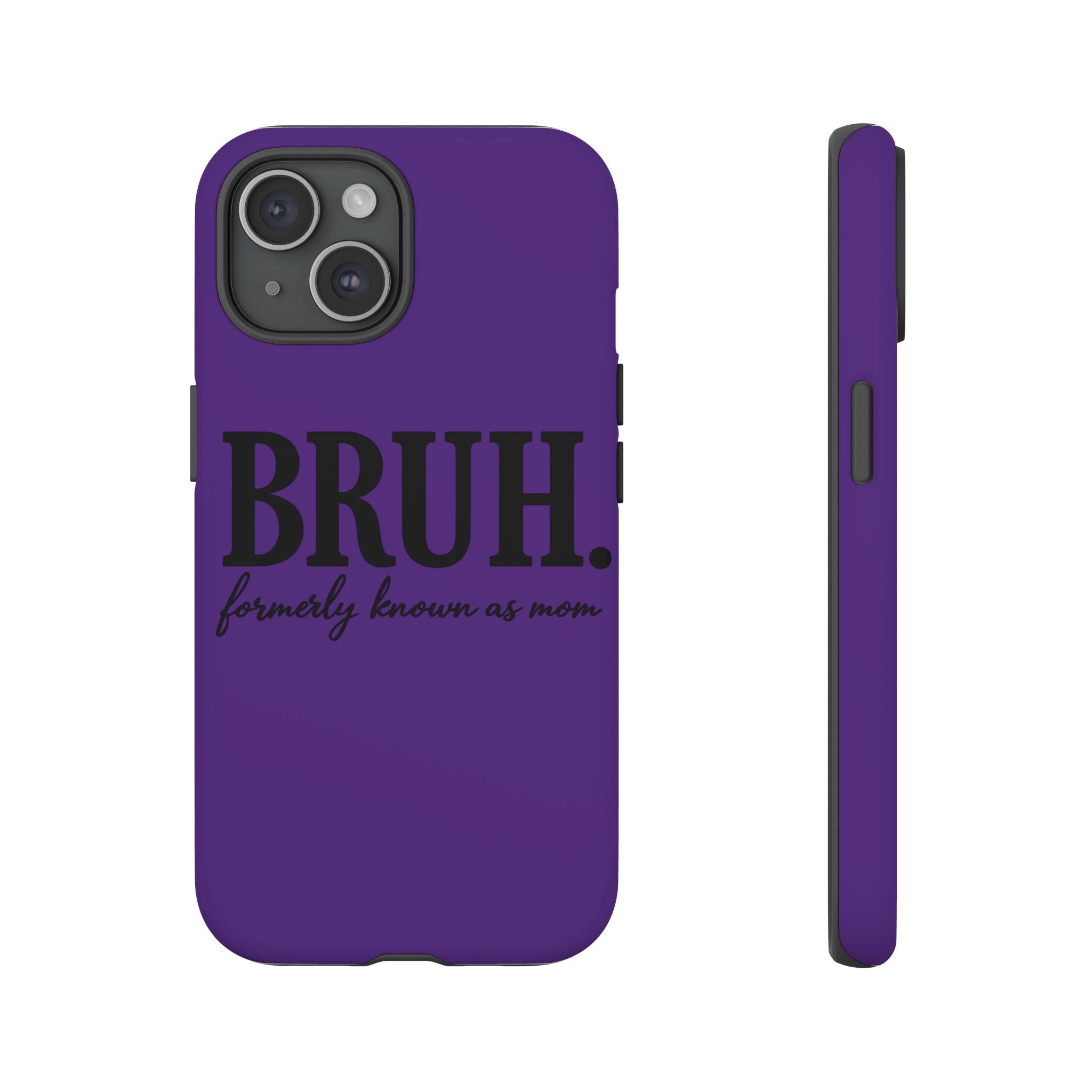 Bruh. (formerly known as Mom) Phone Case — Tough Protective Phone Cover
