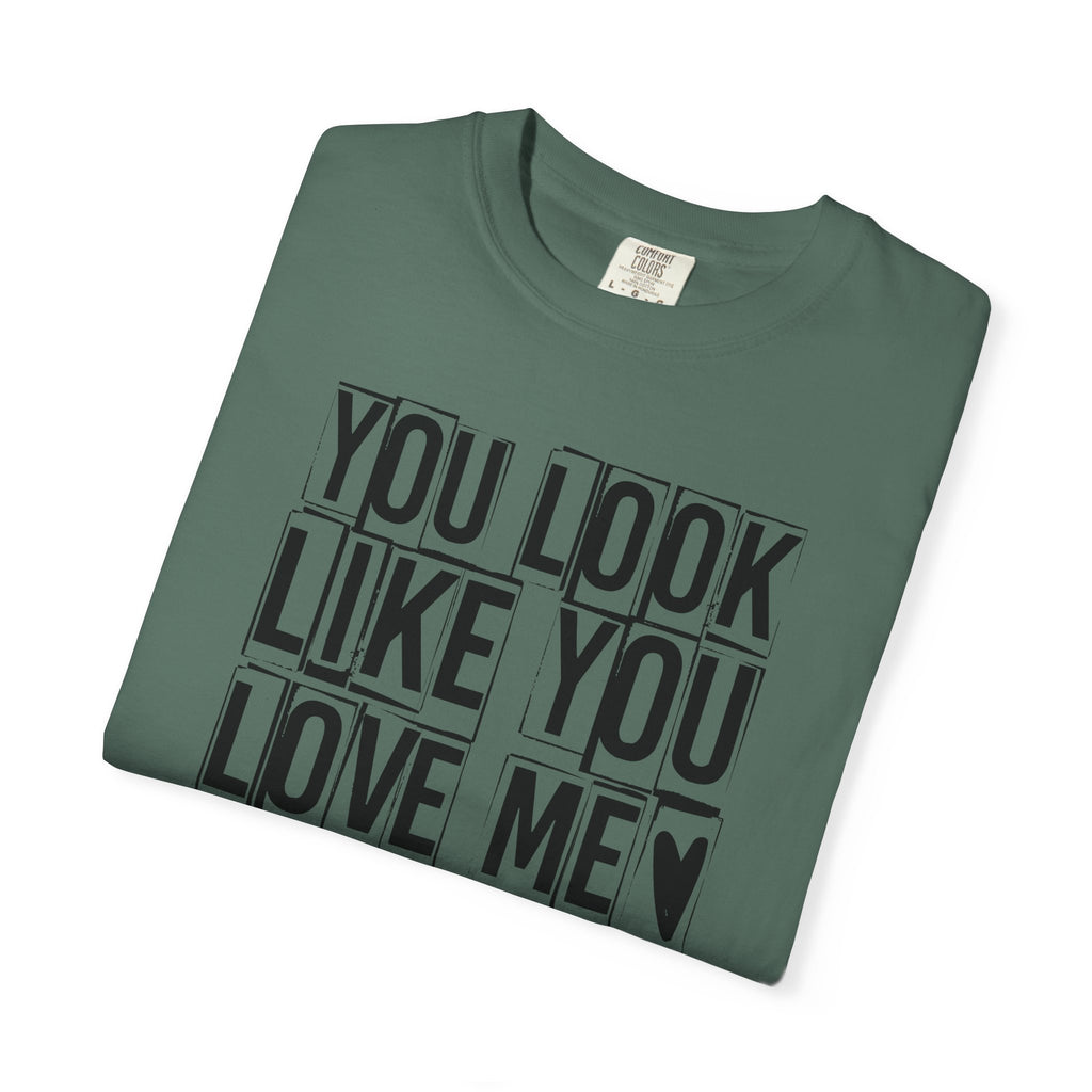 You Look Like You Love Me T-Shirt | Typographic Heart Tee