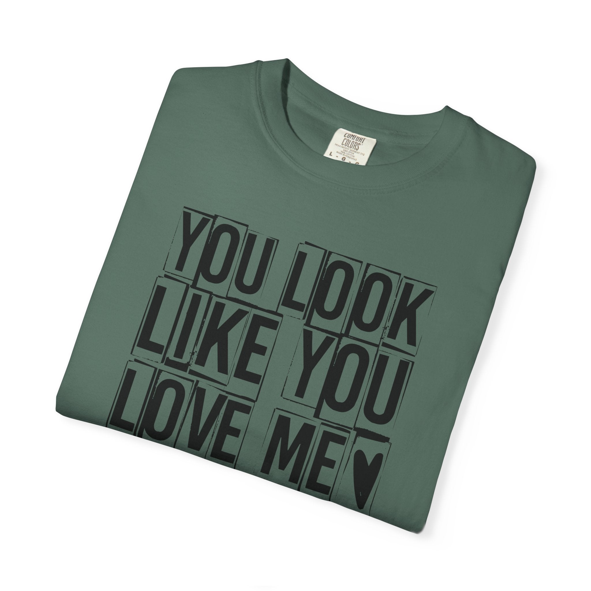 You Look Like You Love Me T-Shirt | Typographic Heart Tee