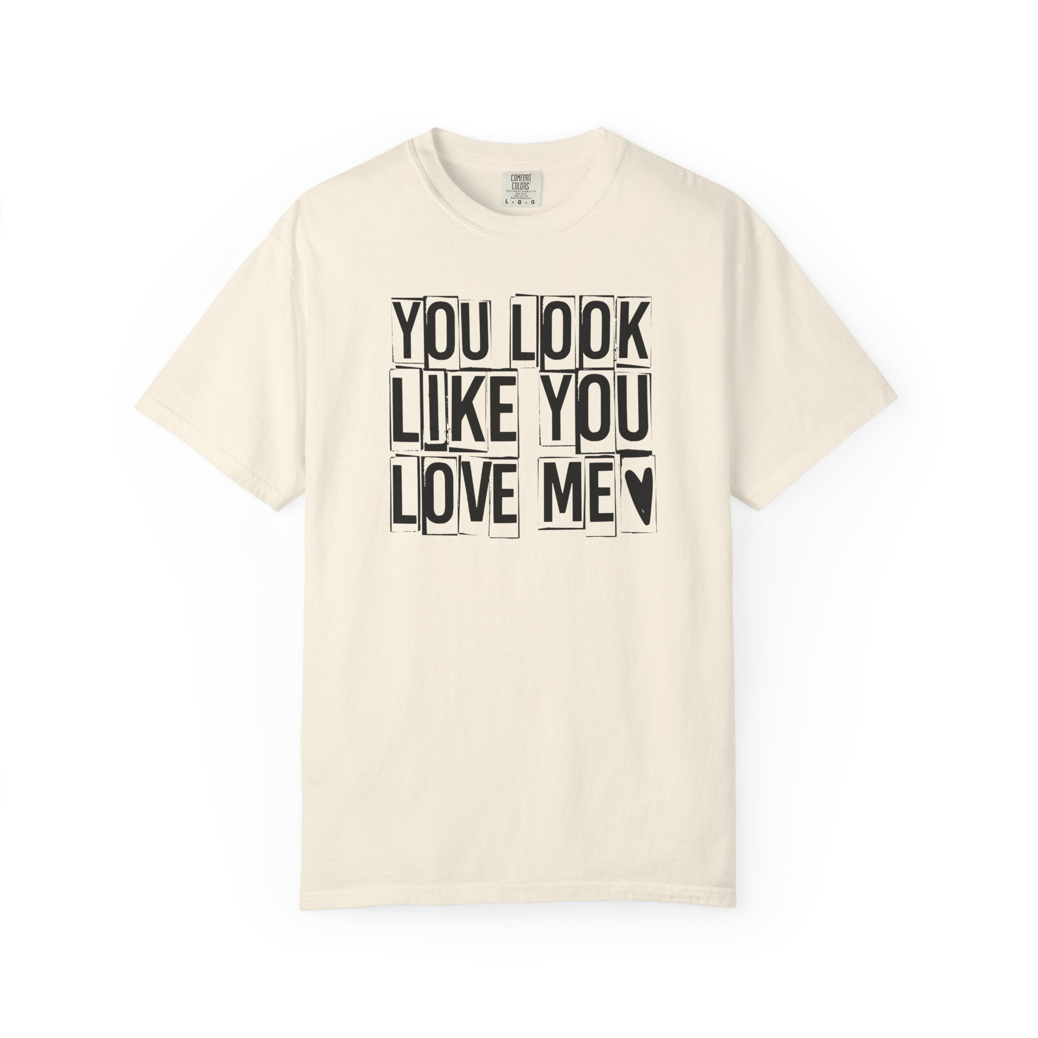You Look Like You Love Me T-Shirt | Typographic Heart Tee