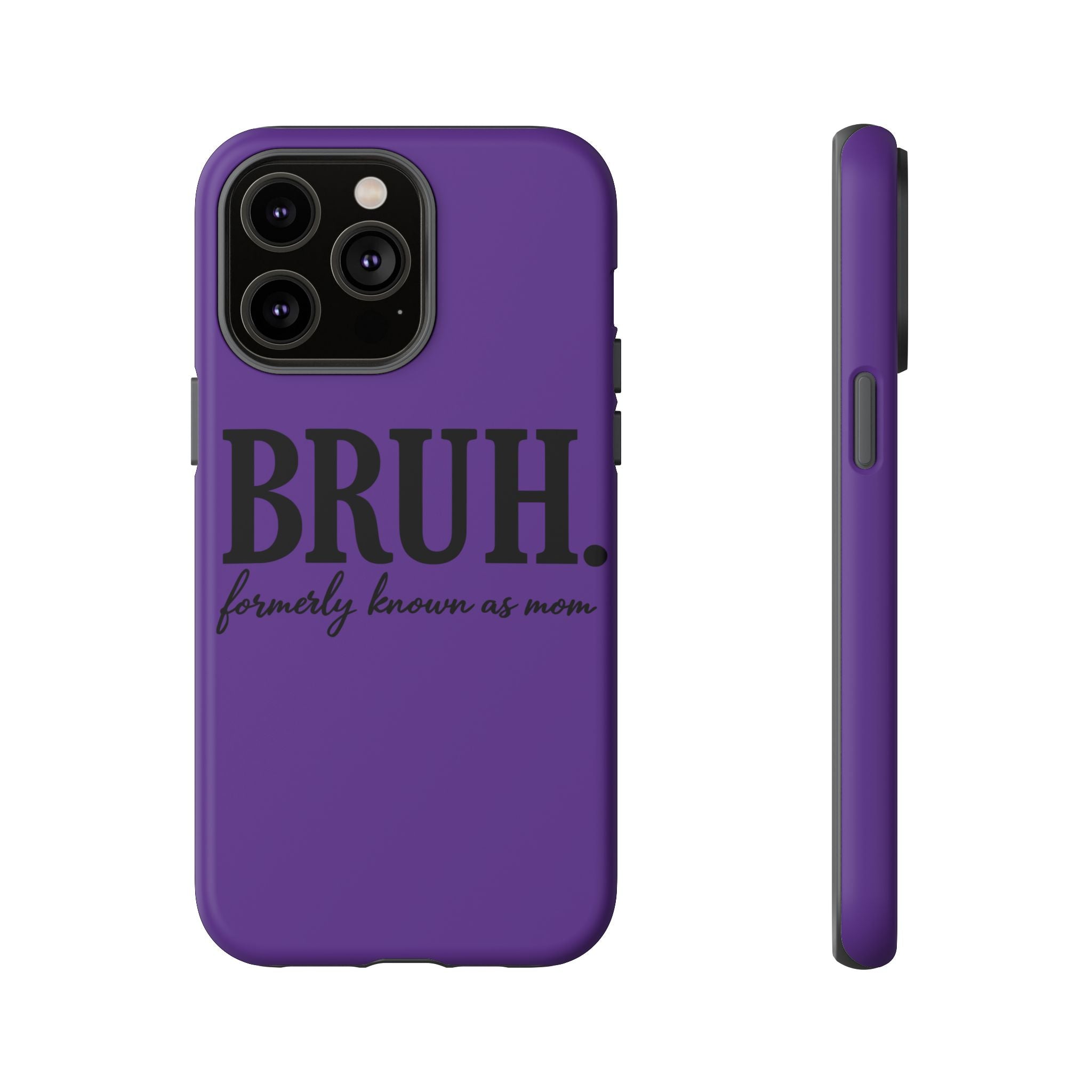 Bruh. (formerly known as Mom) Phone Case — Tough Protective Phone Cover