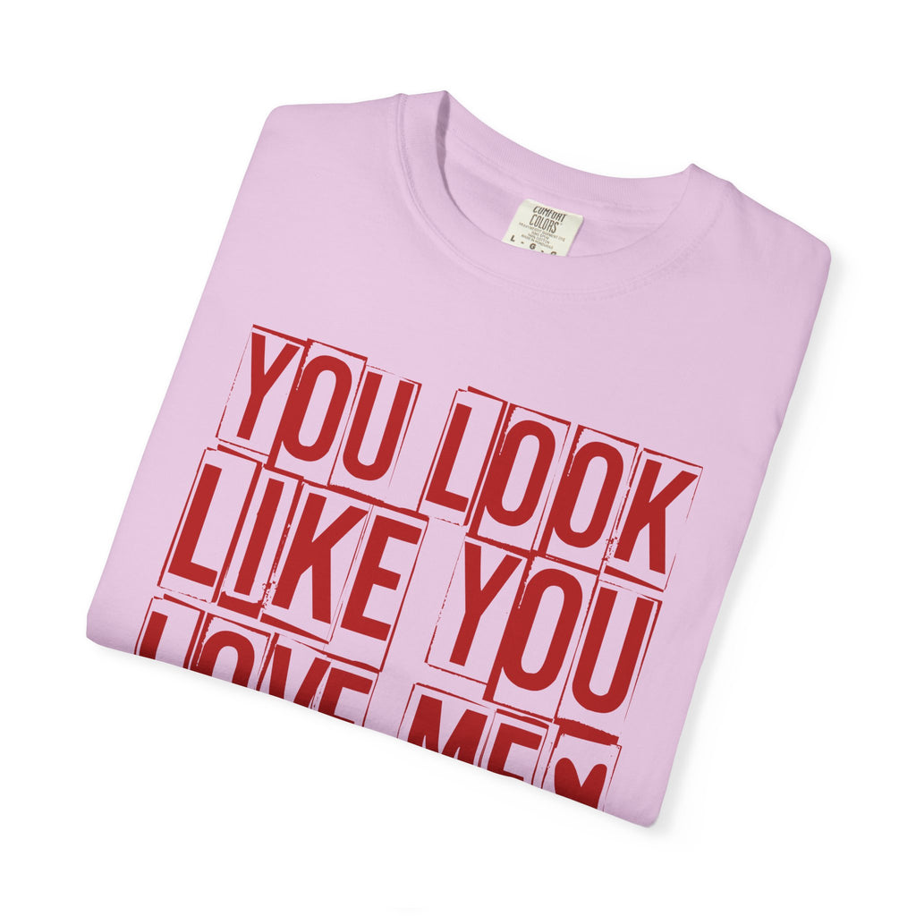 You Look Like You Love Me T-shirt | Typographic Love Design