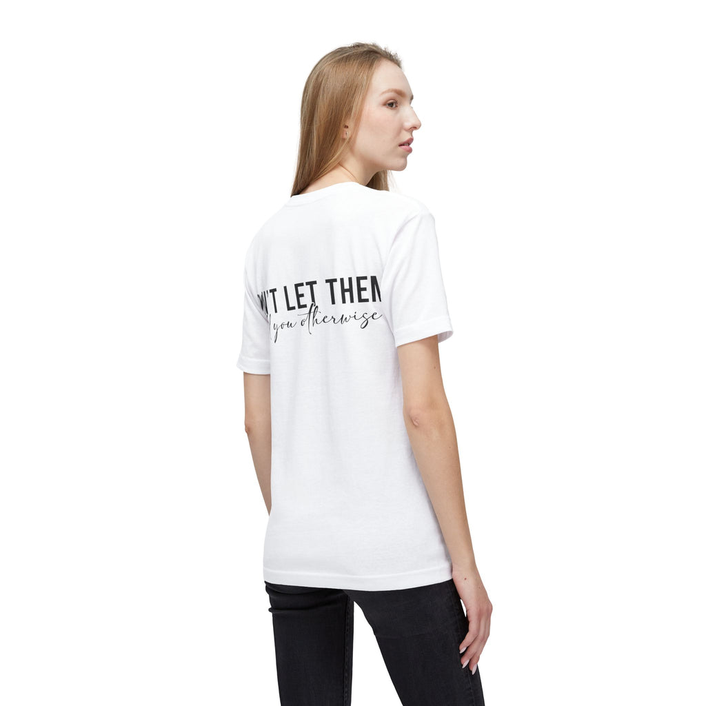 Don't Let Them Tell You Otherwise T-Shirt — Inspirational Confidence Tee