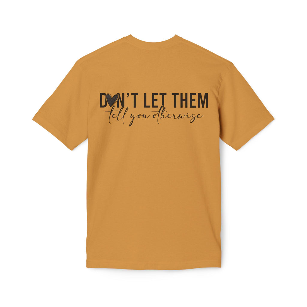 Don't Let Them Tell You Otherwise T-Shirt — Inspirational Confidence Tee
