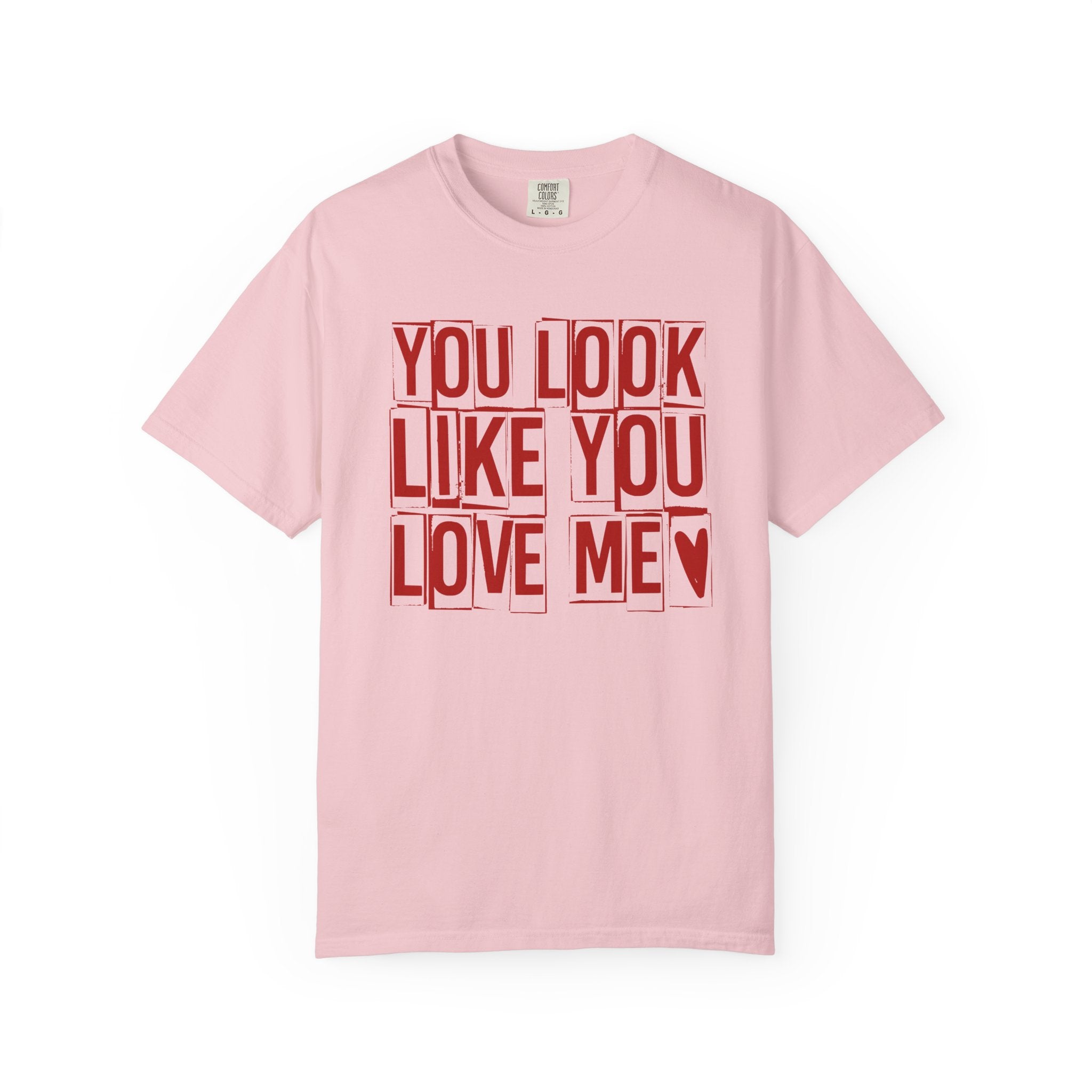 You Look Like You Love Me T-shirt | Typographic Love Design