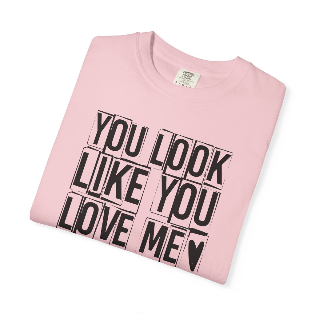 You Look Like You Love Me T-Shirt | Typographic Heart Tee