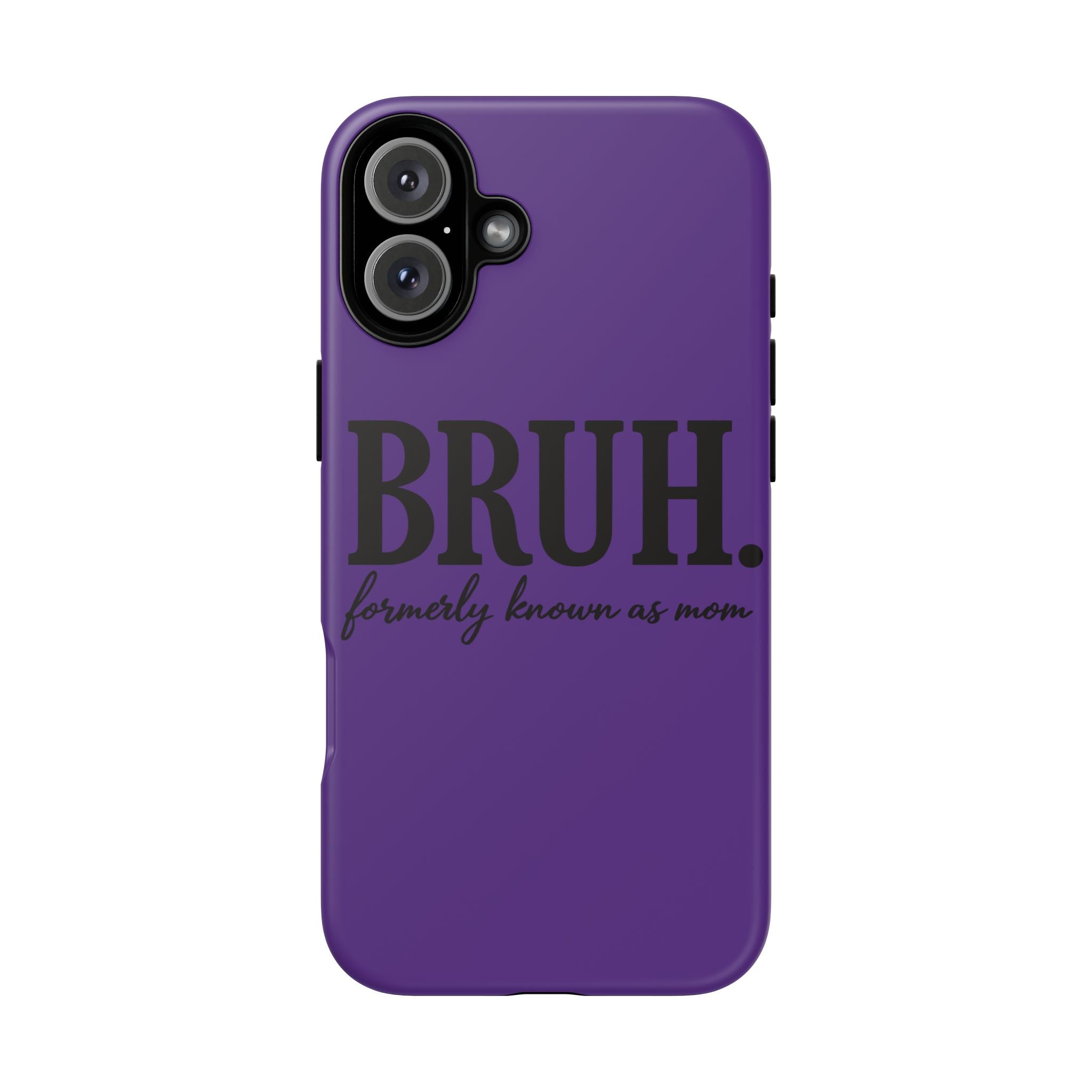 Bruh. (formerly known as Mom) Phone Case — Tough Protective Phone Cover