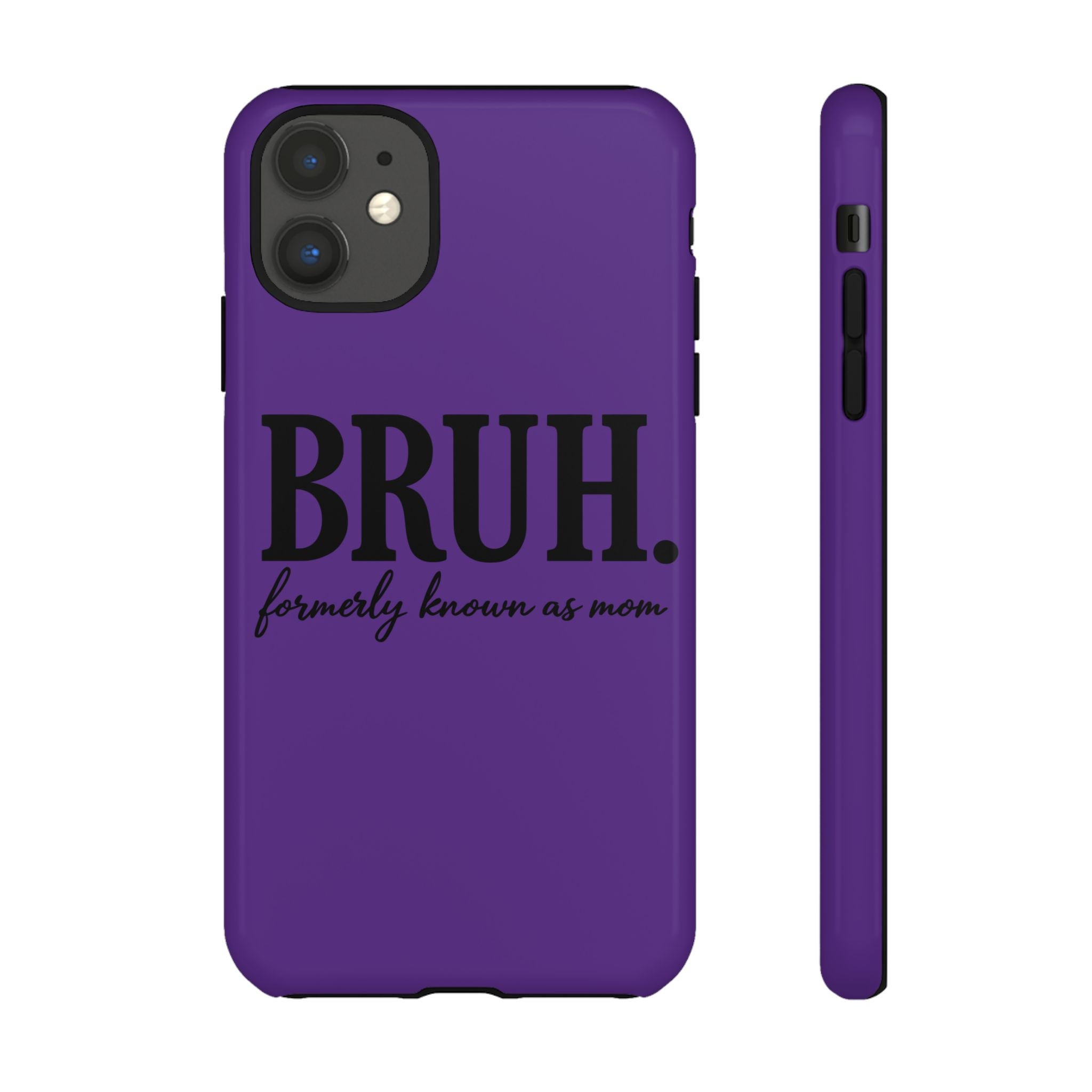 Bruh. (formerly known as Mom) Phone Case — Tough Protective Phone Cover