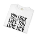 You Look Like You Love Me T-Shirt | Typographic Heart Tee