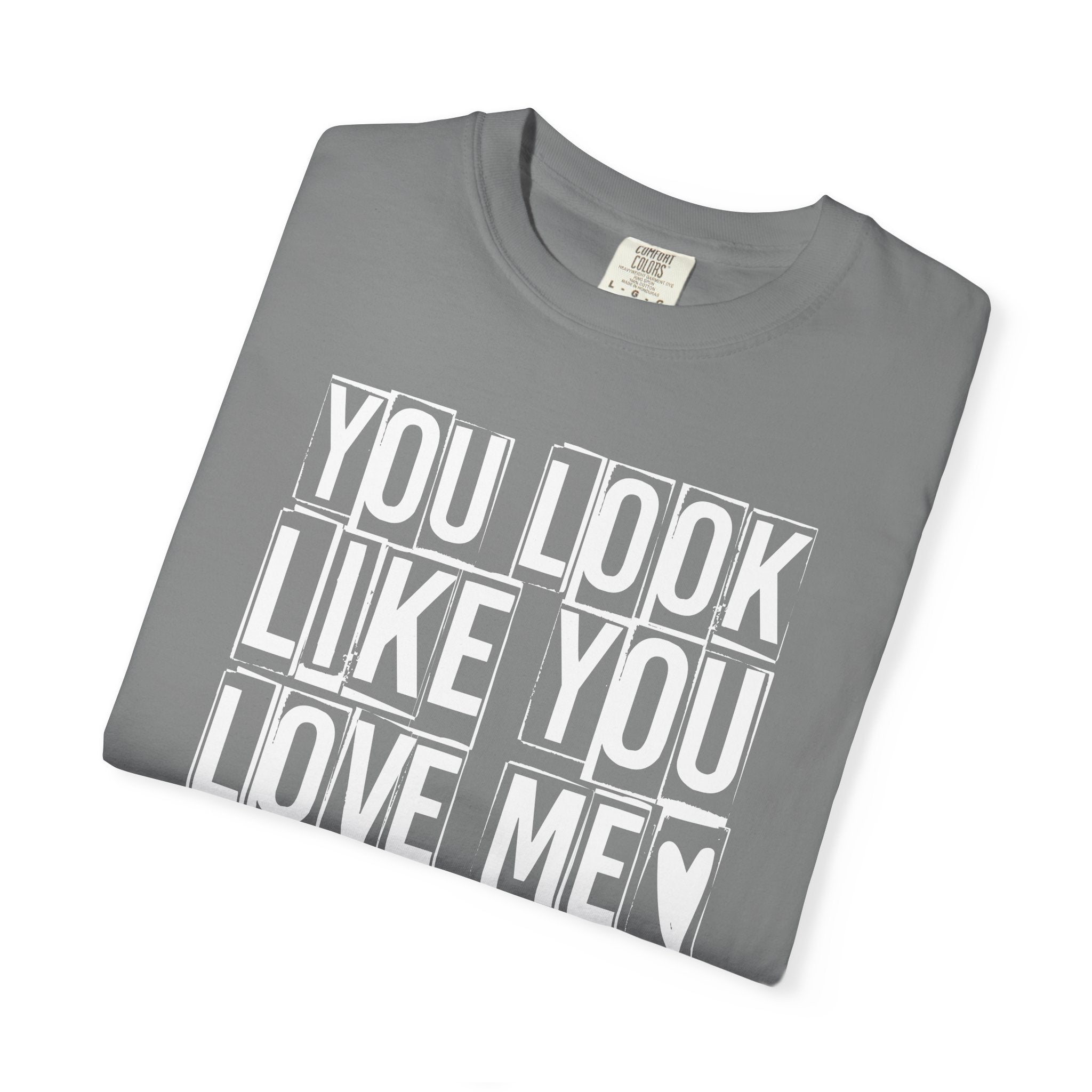You Look Like You Love Me T-shirt | Heart Typography Tee