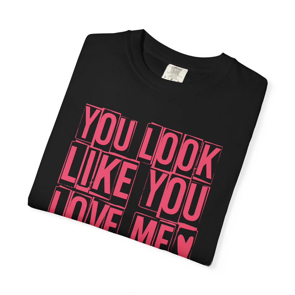 You Look Like You Love Me T-shirt | Pink Block Letter Graphic