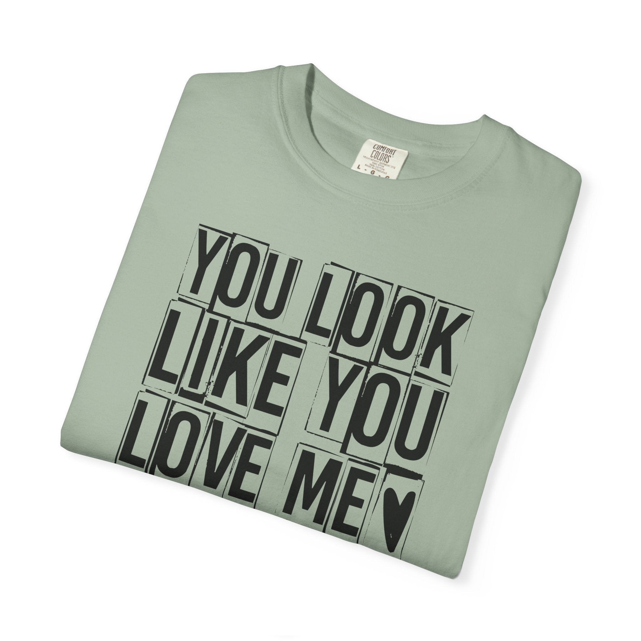 You Look Like You Love Me T-Shirt | Typographic Heart Tee