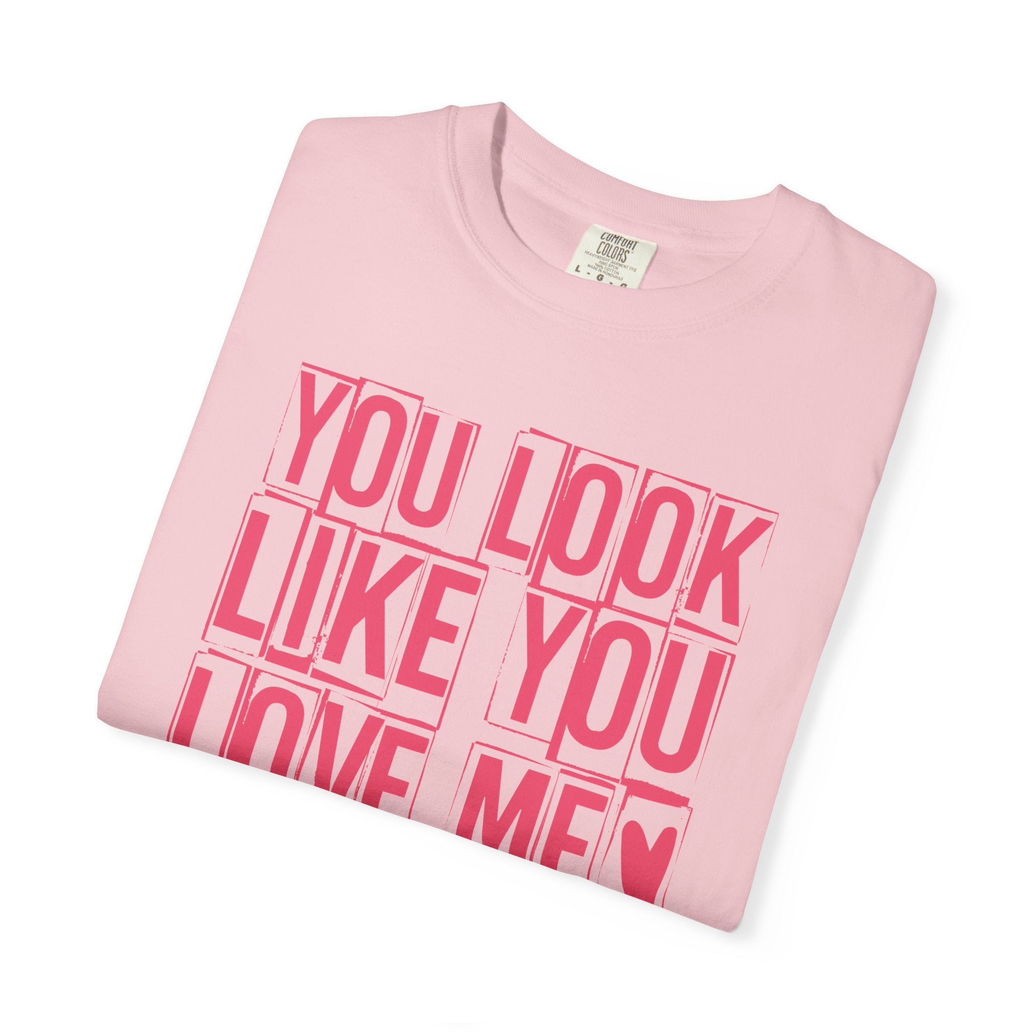 You Look Like You Love Me T-shirt | Pink Block Letter Graphic